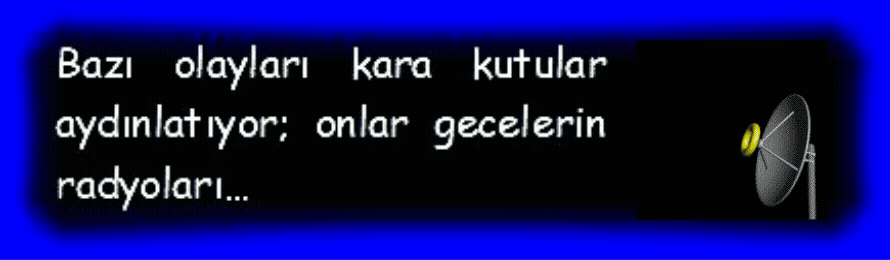 KARA KUTU: Bazı olayları kara kutular aydınlatıyor; onlar gecelerin radyoları�