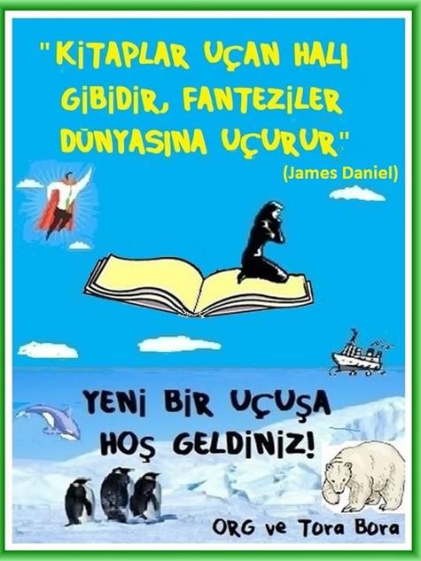 Kitaplar u�an halı gibidir, fanteziler d�nyasına u�urur. Yeni bir u�uşa hoş geldiniz! ORG ve Tora Bora